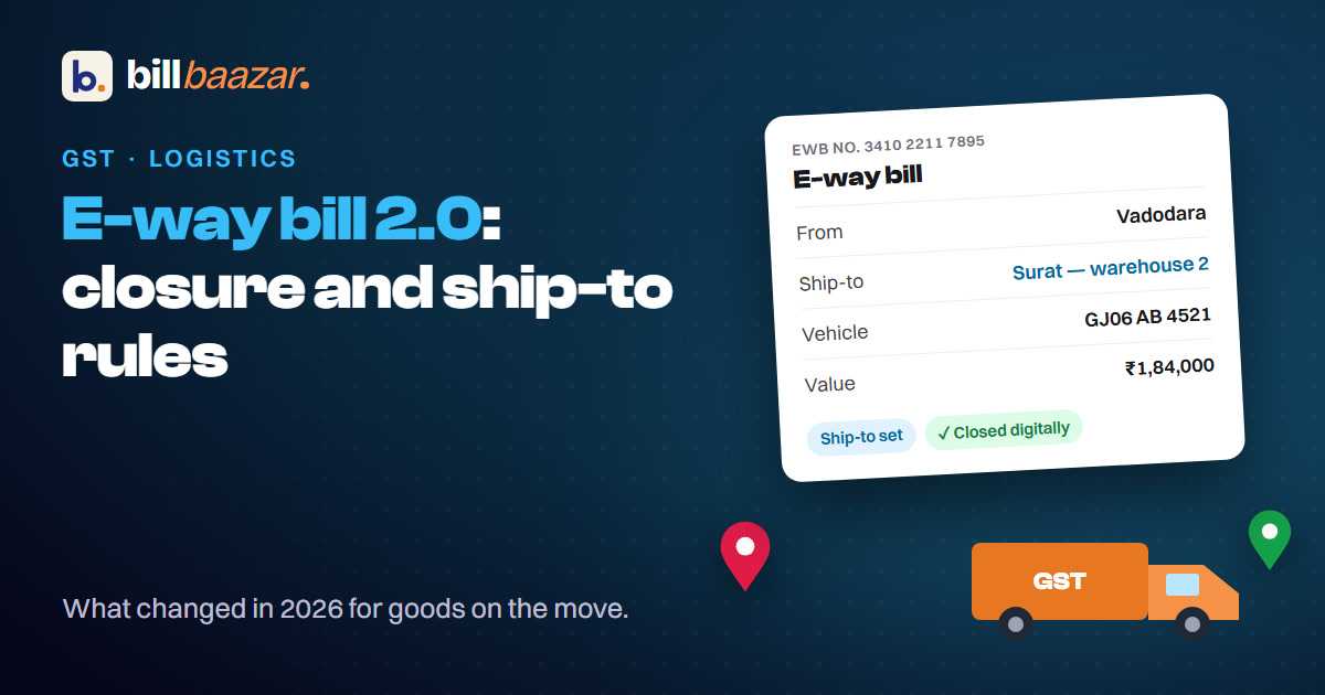 E-way Bill 2.0 Guide: Navigating the New 2026 Closure and Ship-to Rules